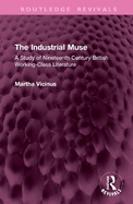 The Industrial Muse: A Study of Nineteenth Century British Working-Class Literature