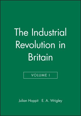 The Industrial Revolution in Britain I, Volume 2 - Hoppit, Julian, and Wrigley, E a