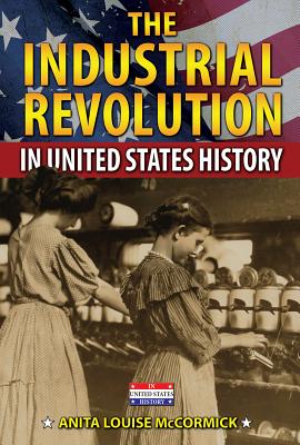 The Industrial Revolution in United States History - McCormick, Anita Louise