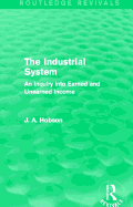 The Industrial System (Routledge Revivals): An Inquiry into Earned and Unearned Income