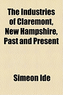 The Industries of Claremont, New Hampshire, Past and Present