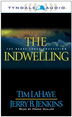 The Indwelling: The Beast Takes Possession - LaHaye, Tim, Dr., and Jenkins, Jerry B, and Muller, Frank (Read by)