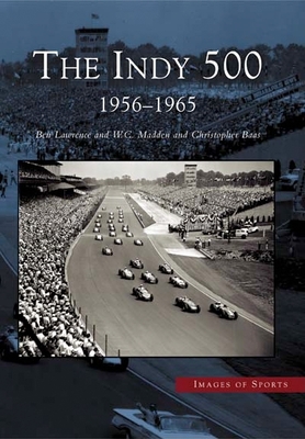 The Indy 500: 1956-1965 - Lawrence, Ben, and Madden, W C, and Baas, Christopher