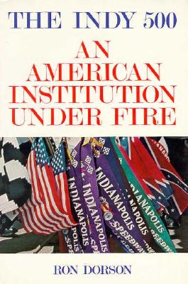 The Indy 500: An American Institution Under Fire - Dorson, Ron