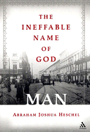 The Ineffable Name of God: Man: Poems - Heschel, Abraham Joshua, and Leifinan, Morton M (Translated by), and Kaplan, Edward K (Introduction by)