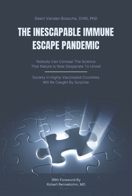 The Inescapable Immune Escape Pandemic - Vanden Bossche MD Phd, Geert