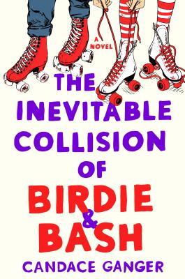 The Inevitable Collision of Birdie & Bash - Ganger, Candace