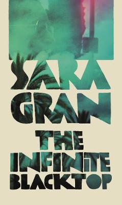 The Infinite Blacktop: A Claire DeWitt Novel - Gran, Sara