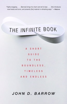 The Infinite Book: A Short Guide to the Boundless, Timeless and Endless - Barrow, John D