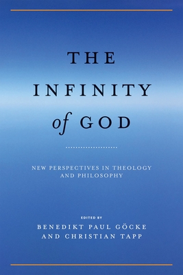 The Infinity of God: New Perspectives in Theology and Philosophy - Gcke, Benedikt Paul (Editor), and Tapp, Christian (Editor)