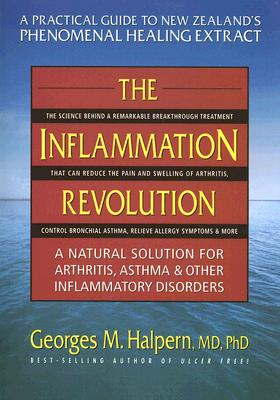 The Inflammation Revolution: A Natural Solution for Arthritis, Asthma & Other Inflammatory Disorders - Halpern, Georges M, M.D., PH.D.