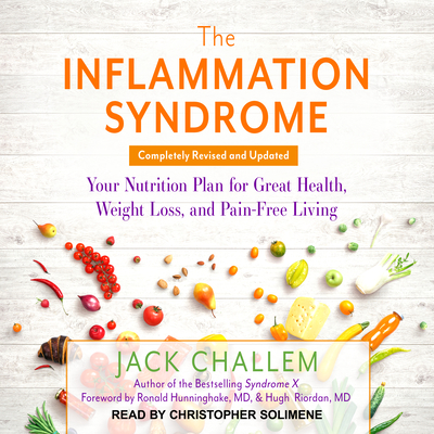 The Inflammation Syndrome: Your Nutrition Plan for Great Health, Weight Loss, and Pain-Free Living - Challem, Jack, and Solimene, Christopher (Foreword by), and Riordan, Hugh D. (Foreword by)