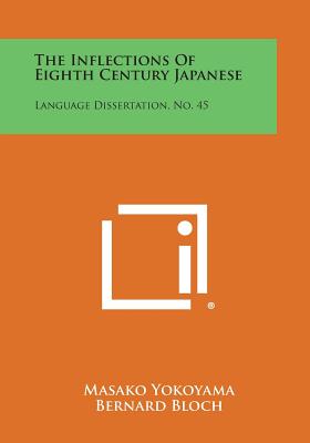 The Inflections of Eighth Century Japanese: Language Dissertation, No. 45 - Yokoyama, Masako, and Bloch, Bernard (Editor), and Pike, Kenneth L (Editor)