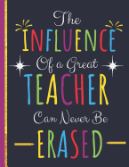 The Influence Of a Great Teacher Can Never Be Erased: Teachers Journal: Great Thank You & Teacher Retirement Gifts: Cute College Ruled Large Notebook
