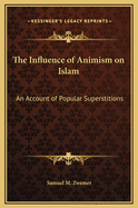 The Influence of Animism on Islam: An Account of Popular Superstitions