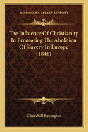 The Influence of Christianity in Promoting the Abolition of Slavery in Europe (1846)