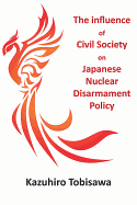 The Influence of Civil Society on Japanese Nuclear Disarmament Policy