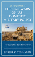 The Influence of Foreign Wars on U.S. Domestic Military Policy: The Case of the Yom Kippur War