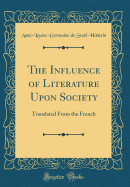 The Influence of Literature Upon Society: Translated from the French (Classic Reprint)