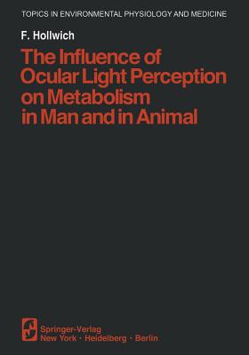The Influence of Ocular Light Perception on Metabolism in Man and in Animal - Hollwich, F, and Hannum, Hunter (Translated by), and Hannum, Hildegarde (Translated by)