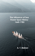 The Influence of Sea Power Upon History, 1660-1783