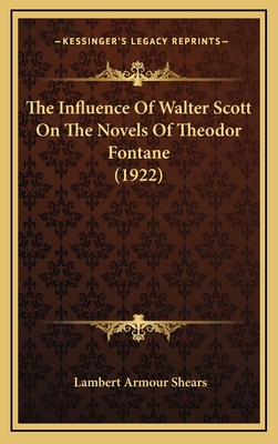 The Influence of Walter Scott on the Novels of Theodor Fontane (1922) - Shears, Lambert Armour