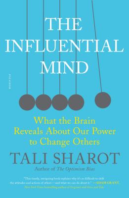 The Influential Mind: What the Brain Reveals about Our Power to Change Others - Sharot, Tali