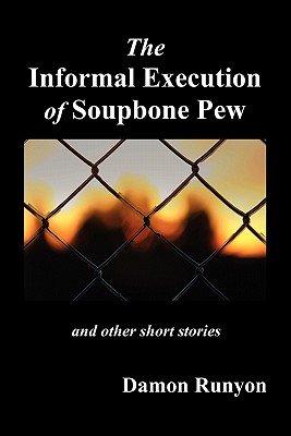 The Informal Execution of Soupbone Pew - Runyon, Damon