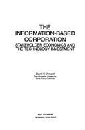 The Information-Based Corporation: Stakeholder Economics and the Technology Investment - Vincent, David