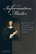 The Information Master: Jean-Baptiste Colbert's Secret State Intelligence System