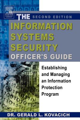 The Information Systems Security Officer's Guide: Establishing and Managing an Information Protection Program - Kovacich, Gerald L, Cpp, Cissp
