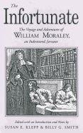 The Infortunate: The Voyage and Adventures of William Moraley, an Indentured Servant
