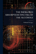 The Infra-Red Absorption Spectra of the Alcohols