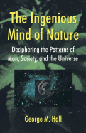 The Ingenious Mind of Nature: Deciphering the Patterns of Man, Society, and the Universe