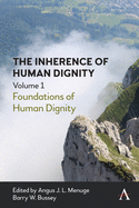 The Inherence of Human Dignity: Foundations of Human Dignity, Volume 1