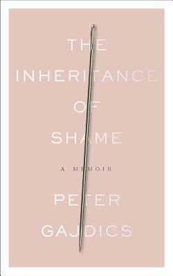 The Inheritance of Shame: A Memoir - Gajdics, Peter