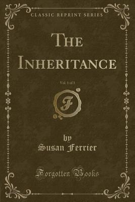The Inheritance, Vol. 1 of 3 (Classic Reprint) - Ferrier, Susan