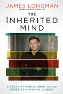 The Inherited Mind: A Story of Family, Hope, and the Genetics of Mental Illness