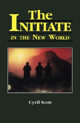 The Initiate in the New World - Scott, Cyril
