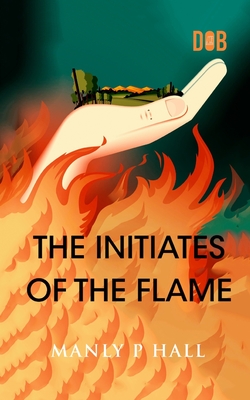 The Initiates of the Flame - Hall, Manly P
