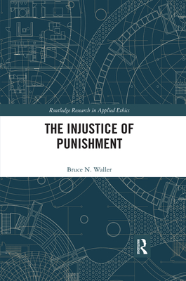 The Injustice of Punishment - Waller, Bruce N.