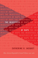 The Injustices of Rape: How Activists Responded to Sexual Violence, 1950-1980