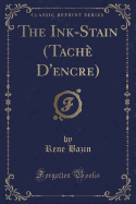 The Ink-Stain (Tache D'Encre) (Classic Reprint)