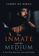 The Inmate and the Medium: A True Story about Loss, Love and Freedom