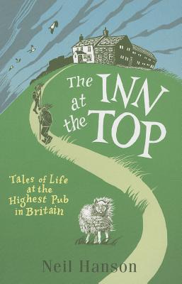 The Inn at the Top: Tales of Life at the Highest Pub in Britain - Hanson, Neil