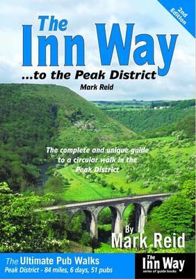 The Inn Way... to the Peak District: The Complete and Unique Guide to a Circular Walk in the Peak District - Reid, Mark