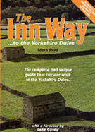 The Inn Way...to the Yorkshire Dales: Complete and Unique Guide to a Circular Walk in the Yorkshire Dales - Reid, Mark