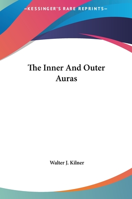 The Inner And Outer Auras - Kilner, Walter J