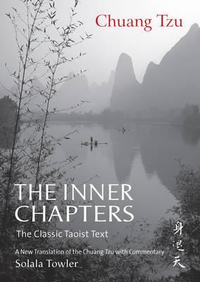The Inner Chapters: The Classic Taoist Text - A New Translation of the Chuang Tzu with Commentary - Tzu, Chuang, and Towler, Solala (Translated by)