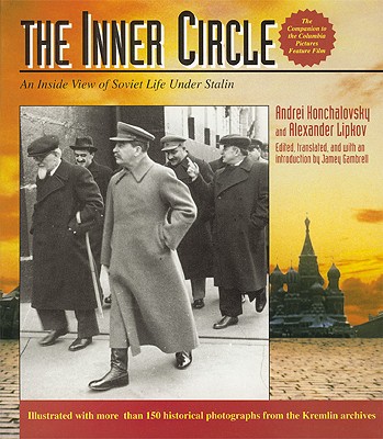 The Inner Circle: An Inside View of Soviet Life Under Stalin - Konchalovsky, Andrei, and Lipkov, Alexander